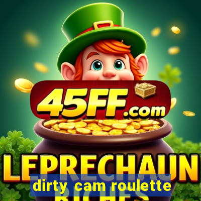 dirty cam roulette